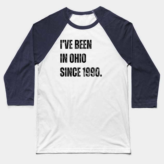 i've been in ohio since 1990 Baseball T-Shirt by StoreBdg